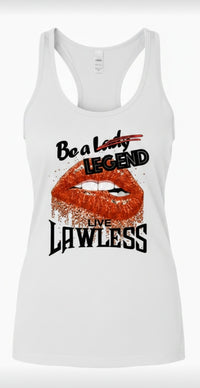 White racerback tank top with red lips graphic and text 'Be A Lady/ Legend live Lawless'. design on front of shirt