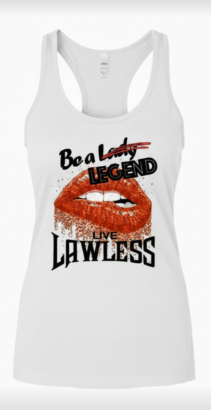 White racerback tank top with red lips graphic and text 'Be A Lady/ Legend live Lawless'. design on front of shirt