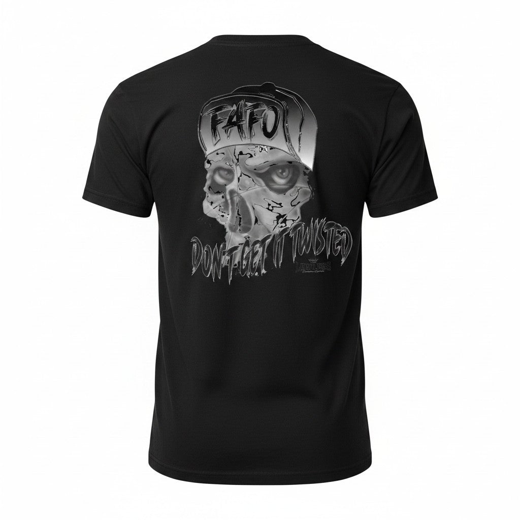 Black shirt with Skull wearing a cap with FAFO on the bill of cap flipped up. 'Don't Get it Twisted ' text at the bottom of the skull. Design on the back