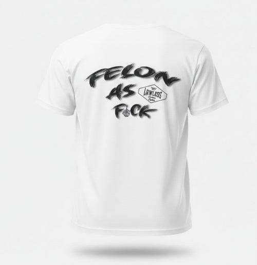 White t-shirt with Felon as F'ck and LawlessCC logo design on the back 