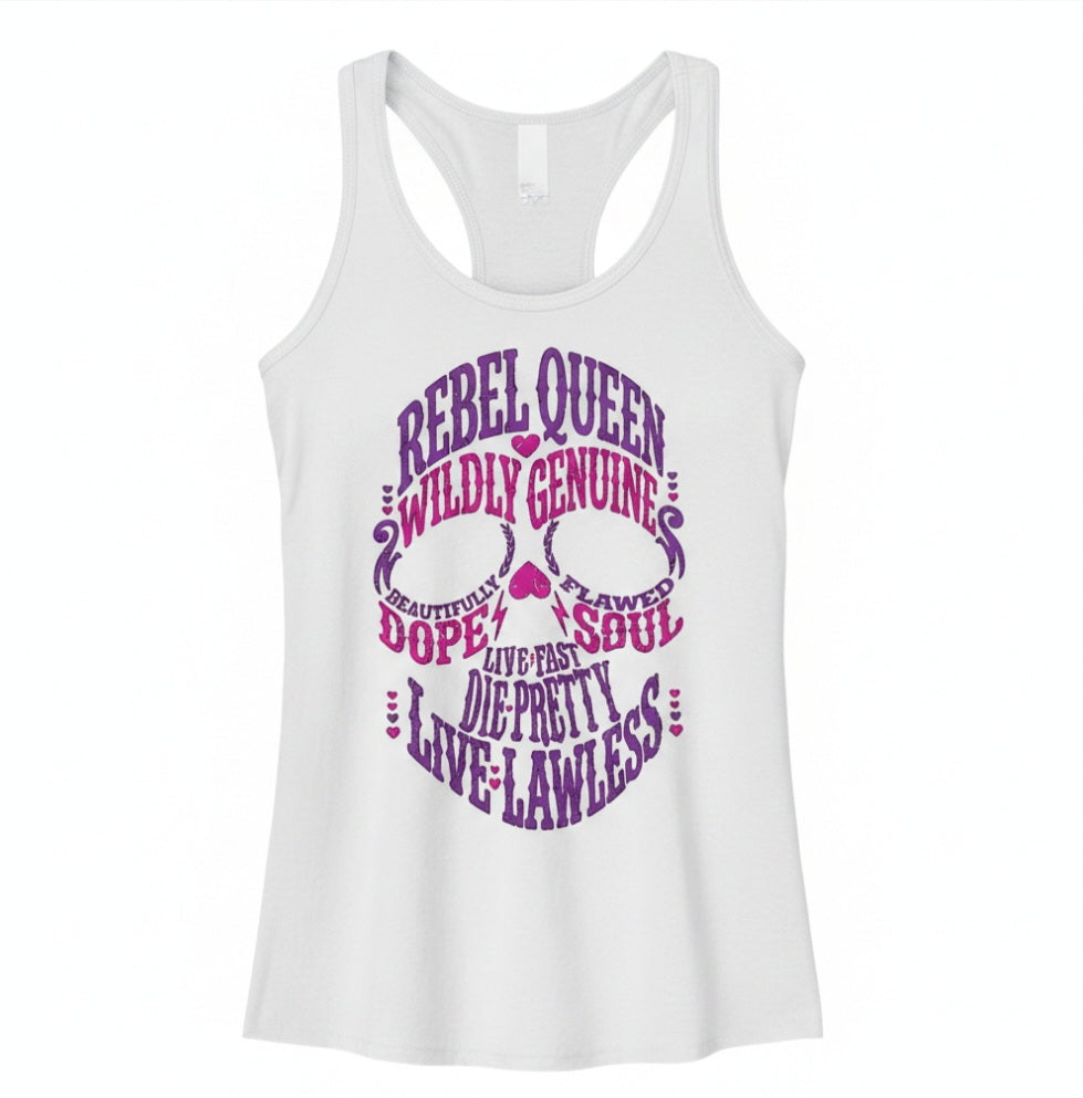 White racerback tank with text shaped in form of skull. Text is 'Rebel Queen, Wildly Genuine, Beautifully Flawed, Dope Soul, Live Fast, Die Pretty, Live Lawless, in pink and purple color